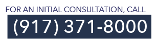 For an Initial Consultation, call (917) 371-8000 For an Initial Consultation, call (917) 371-8000
